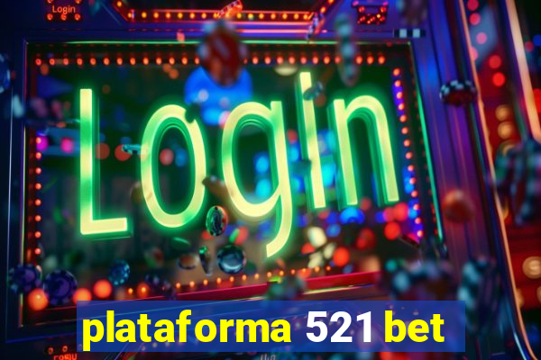 plataforma 521 bet